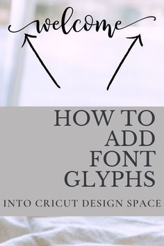 the words how to add font glyphs into cricut design space on a bed