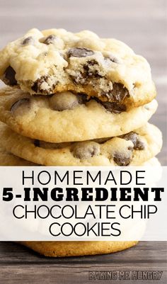 chocolate chip cookies stacked on top of each other with text overlay reading homemade 5 - ingredient chocolate chip cookies