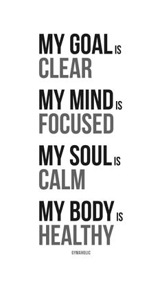 a black and white poster with the words, my goal is clear my mind is focused my soul is calm my body is healthy