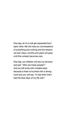 a poem written in black and white with the words one day, all of us will get separated from each other