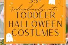 halloween costumes for toddlers with text overlay that reads 35 ridiculously cute toddler halloween costumes