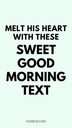 good morning text Romantic Morning Text, Sweet Morning Messages, Messages For Your Boyfriend, Cute Morning Texts, Morning Messages For Him, Cute Good Morning Messages, Good Morning Text, Cute Good Morning Texts, Morning Message For Him