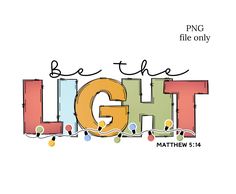 the word be the light with christmas lights around it and an image of a string of lights