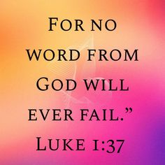 a colorful background with the words for no word from god will ever fail luke 13 7