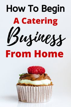 a cupcake with raspberries on top and the words how to begin a catering business from home