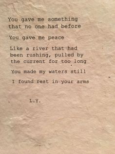 a piece of paper with an old poem written on it that says, you gave me something that no one had before you gave me peace like a river that had been