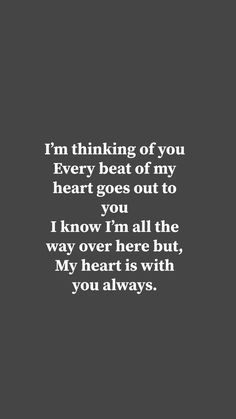 a quote that reads i'm thinking of you every beat of my heart goes out to you