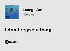 an advertisement for lounge act nirvana and i don't regt a thing in the water