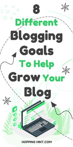 a laptop with the words 8 different blogging goals to help grow your blog on it