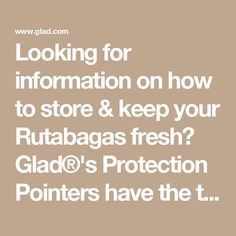 the words looking for information on how to store & keep your rutabagas fresh glad