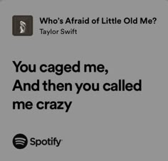 an image of the text that says, you caged me, and then you called me crazy