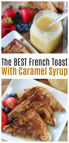 the best french toast with caramel syrup and fresh fruit is an easy breakfast recipe