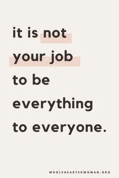 a quote that says it is not your job to be everything to everyone