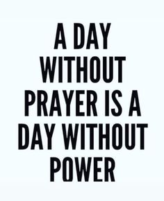 a day without prayer is a day without power - black and white poster with text