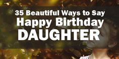 a woman with her eyes closed and the words, 35 beautiful ways to say happy birthday daughter