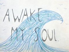 a drawing of a wave with the words awake my soul written in blue on it