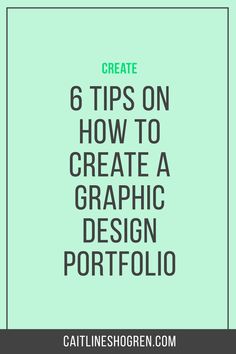 a green background with the words 6 tips on how to create a graphic design portfolio