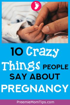 a baby's hand on top of its mother's chest with the words 10 crazy things people say about pregnant