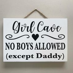 a sign that says girl cave no boys allowed except daddy