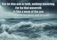 an ocean with the words, but let him ask in faith, nothing waves for he that waveeth is like a wave of the sea driven with the wind and tossed