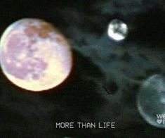 an image of two planets with the words more than life