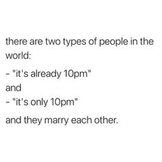 there are two types of people in the world it's already 10pm and it's only 10pm and they marry