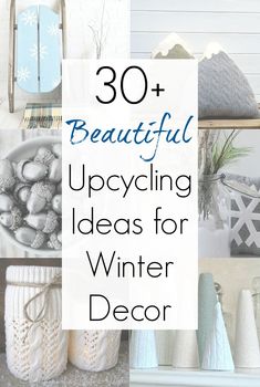 the words 30 beautiful upcycling ideas for winter decor are in white and blue