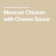 the mexican chicken with cheese sauce is shown in this recipe for an appetizing meal