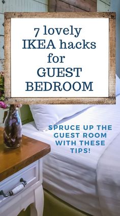 there is a sign that says, 7 lovely ikea hacks for guest bedroom