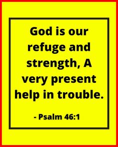 a yellow sign with the words god is our refuge and strength, a very present help in trouble