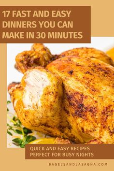 a roasted chicken on a plate with the words 17 fast and easy dinners you can make in 30 minutes