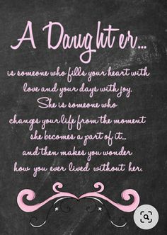 a poem written in chalk on a blackboard with pink writing that reads, a daughter is someone who fills your heart with love and your