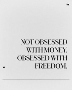 a black and white photo with the words, not obsessed without money, obsessed with freedom