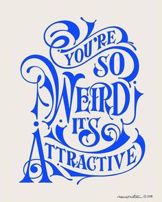 the words you're so weird it's attractive in blue ink