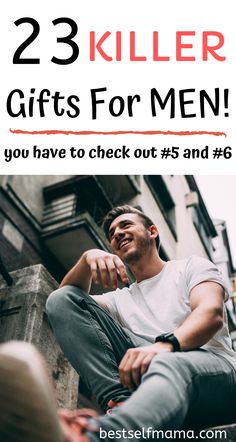 a man sitting on the ground with text overlay that reads 23 killer gifts for men you have to check out