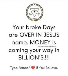 an image with the words your broke days are over in jesus name money is coming your way in billions