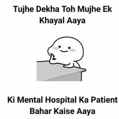 an image of a cartoon character with the caption'tujhe deka toh muuhe e khayal aaya mental hospital ka patient '