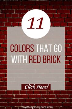 a brick wall with text that reads 11 colors that go with red brick click here