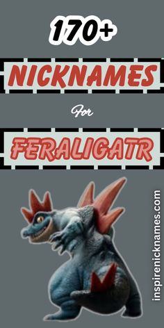 an image of a cartoon character with the words'70 names for ferauligatr