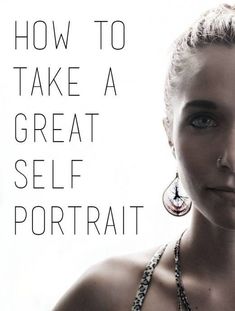 a woman with blonde hair and earrings on her neck is looking at the camera text reads how to take a great self portrait