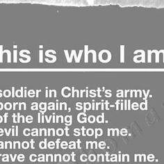 this is who i am soldier in christ's army born again, spirit - filled devil cannot stop me