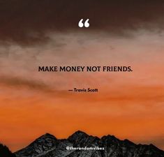 an orange sky with mountains in the background and a quote from thomas scott about make money not friends