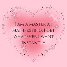 a heart with the words i am a master at manefesting, i get whatever i want instantly