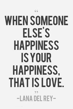 a quote that says when someone else's happiness is your happiness, that is love