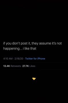 an iphone screen with the text if you don't post it, they assume it's not happening i like that