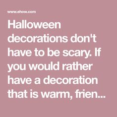 the words halloween decorations don't have to be scary if you would rather decorate that is