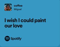 a blue background with the words i wish i could paint our love on it and coffee mug