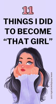 a girl with her hand on her face and the words 11 things i did to become that girl