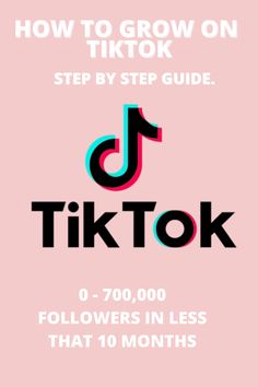 how to grow on tiktok step by step guide for followers in less than 10 months