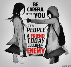 two girls are facing each other with the caption be careful what you tell people a friend today could be enemy tomorrow